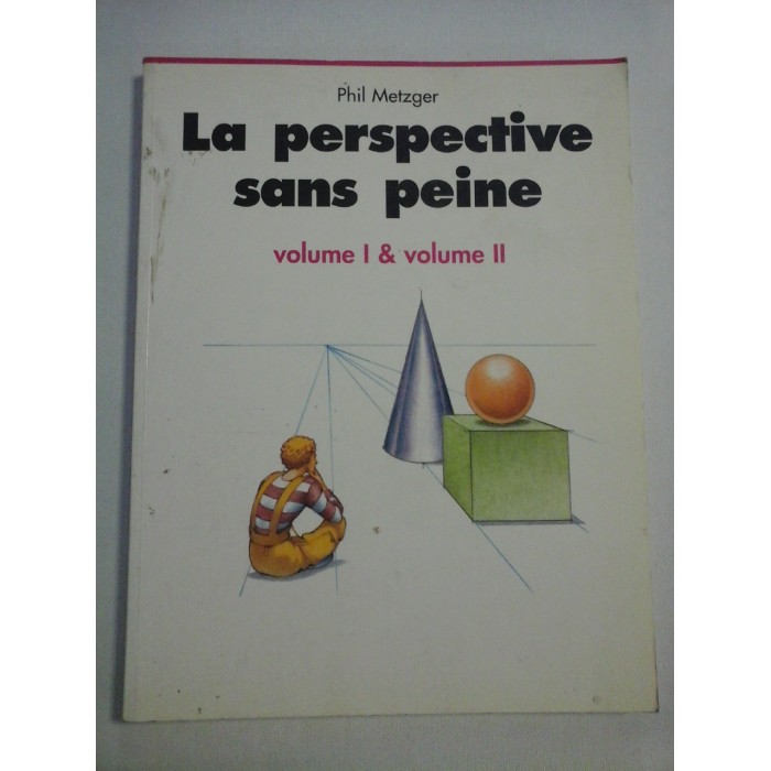 LA PERSPECTIVE SANS PEINE vol.I & vol.II - Phil METZGER LA PERSPECTIVE SANS PEINE vol.I & vol.II - Phil METZGER